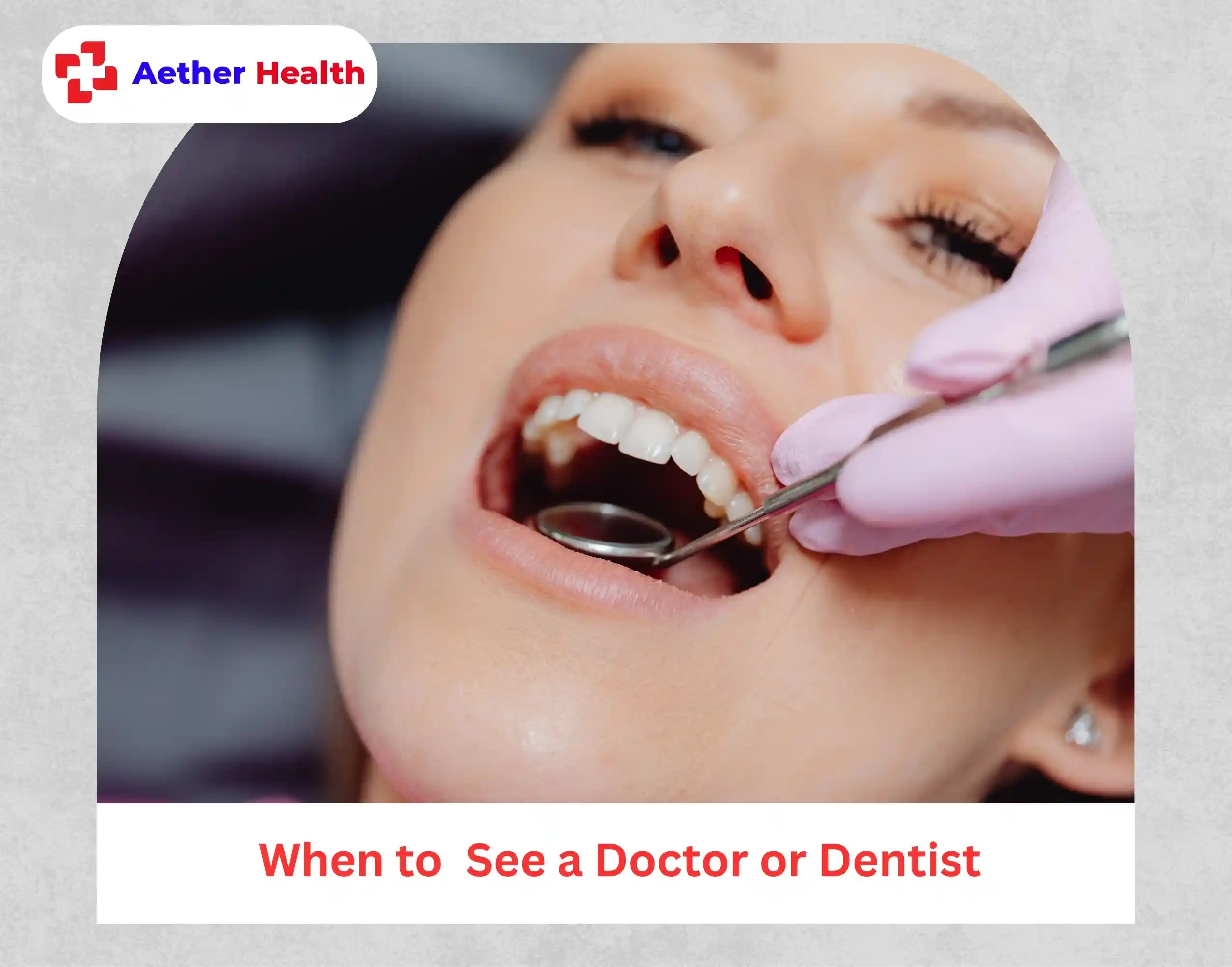 When to See a Doctor or Dentist